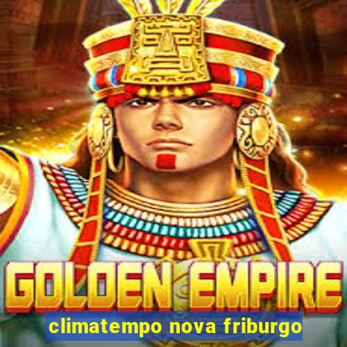 climatempo nova friburgo